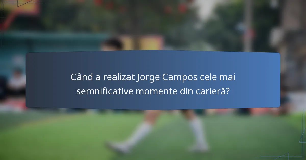 Când a realizat Jorge Campos cele mai semnificative momente din carieră?