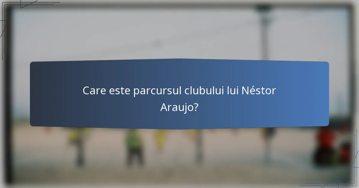 Care este parcursul clubului lui Néstor Araujo?