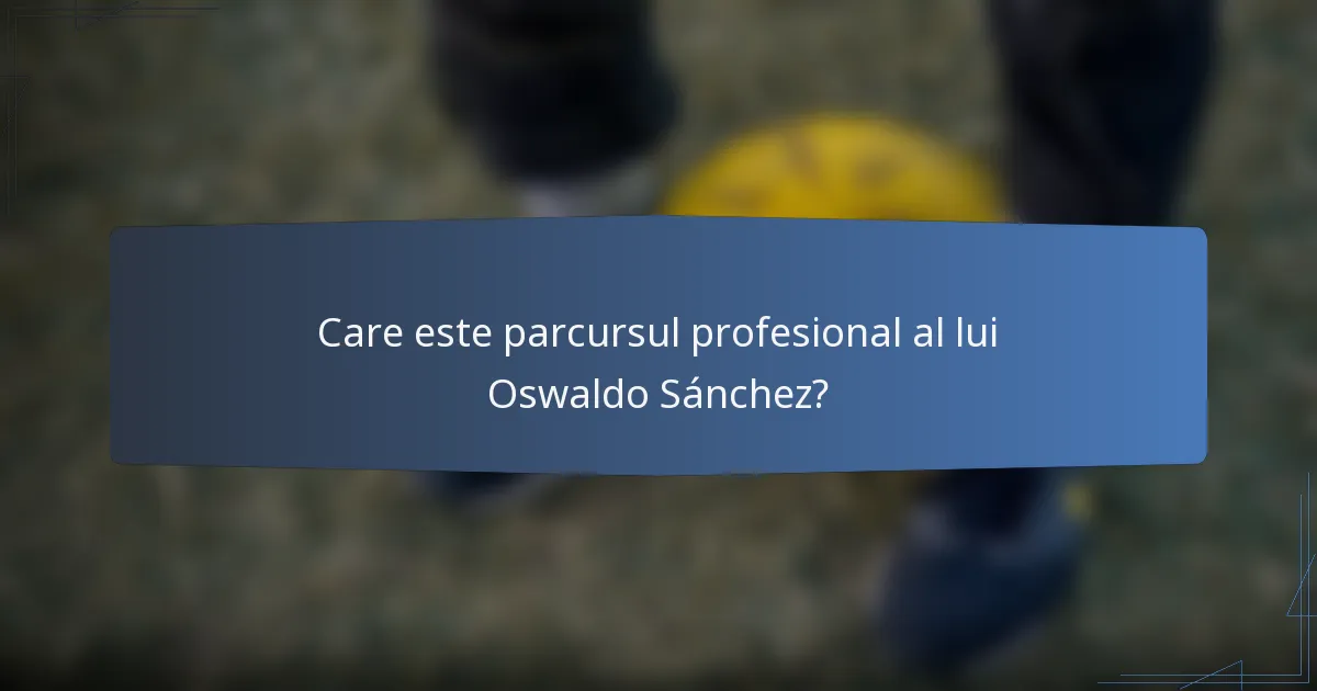 Care este parcursul profesional al lui Oswaldo Sánchez?