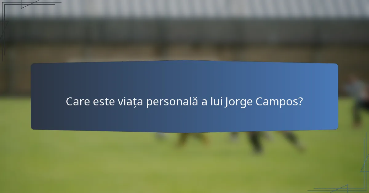 Care este viața personală a lui Jorge Campos?
