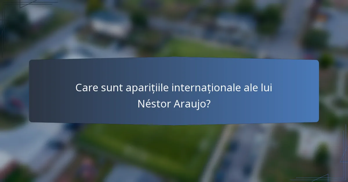Care sunt aparițiile internaționale ale lui Néstor Araujo?