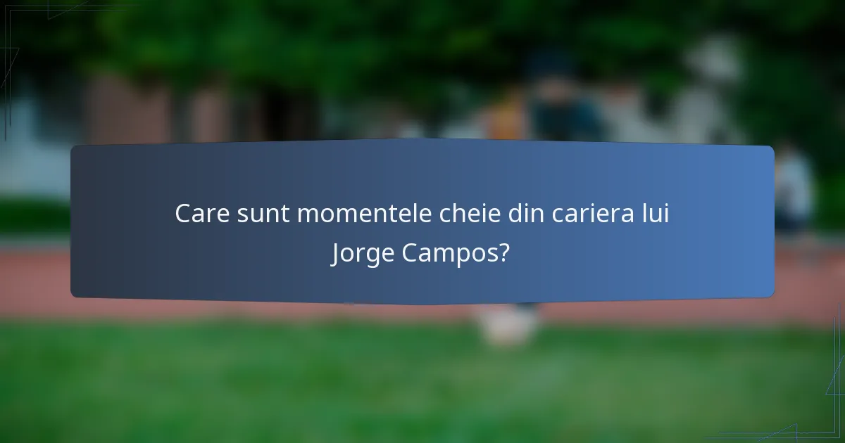 Care sunt momentele cheie din cariera lui Jorge Campos?