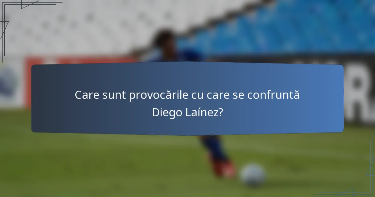 Care sunt provocările cu care se confruntă Diego Laínez?