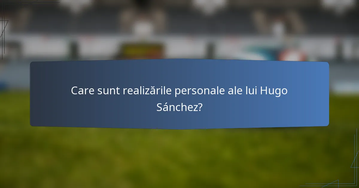 Care sunt realizările personale ale lui Hugo Sánchez?