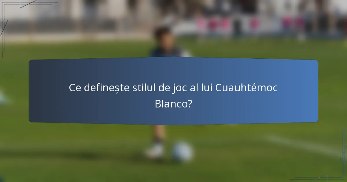 Ce definește stilul de joc al lui Cuauhtémoc Blanco?