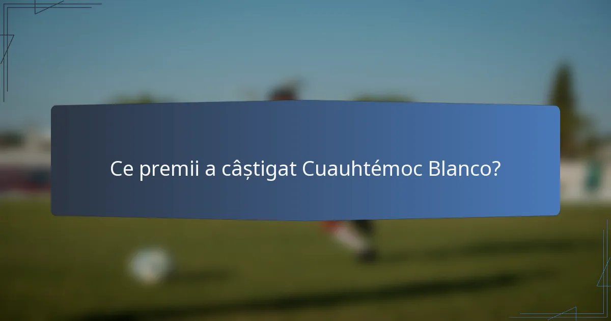 Ce premii a câștigat Cuauhtémoc Blanco?