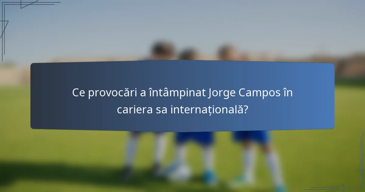 Ce provocări a întâmpinat Jorge Campos în cariera sa internațională?