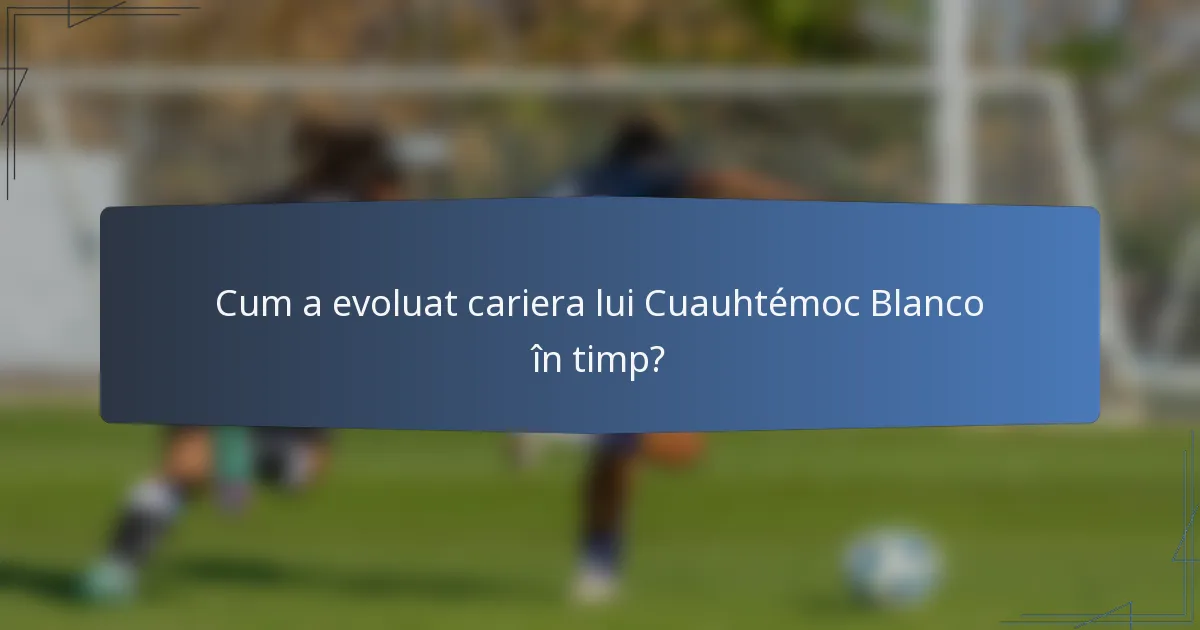 Cum a evoluat cariera lui Cuauhtémoc Blanco în timp?