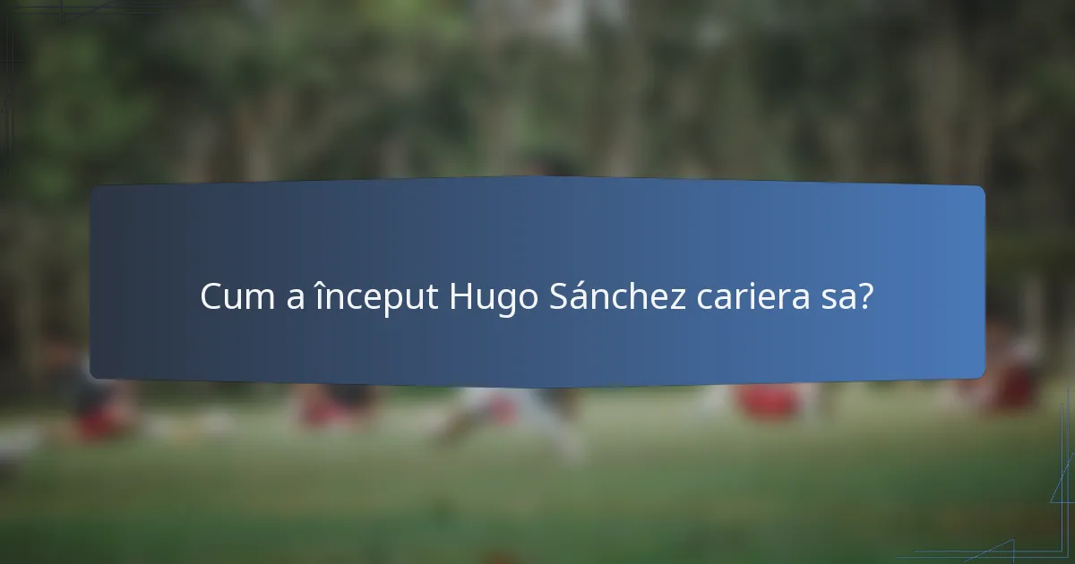Cum a început Hugo Sánchez cariera sa?