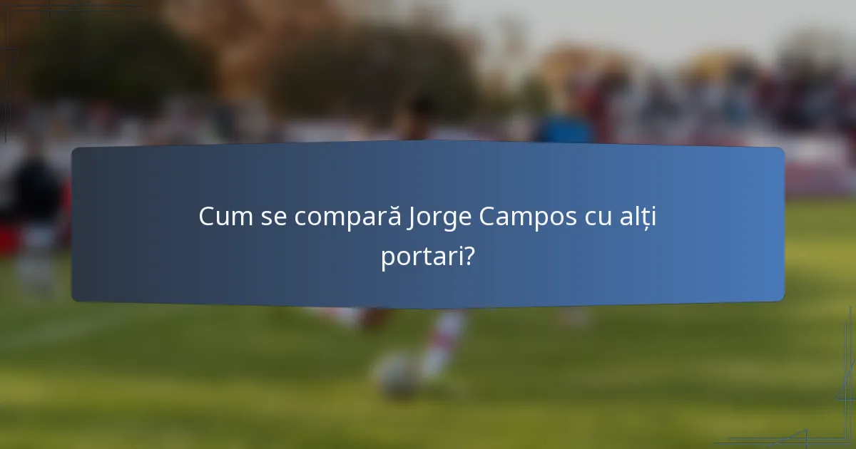 Cum se compară Jorge Campos cu alți portari?
