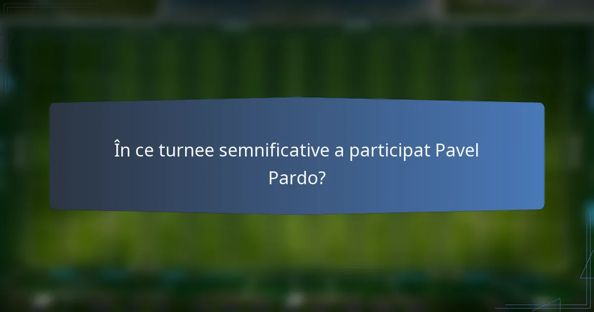 În ce turnee semnificative a participat Pavel Pardo?